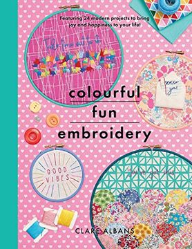 portada Colourful Fun Embroidery: Featuring 24 Modern Projects to Bring Joy and Happiness to Your Life! (en Inglés)
