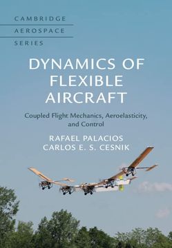 portada Dynamics of Flexible Aircraft: Coupled Flight Mechanics, Aeroelasticity, and Control (Cambridge Aerospace Series, Series Number 52) (in English)