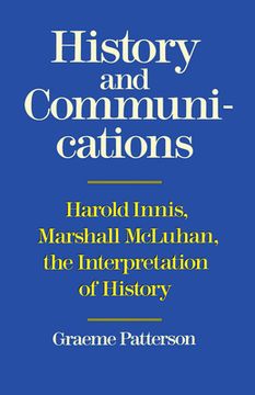 portada history and communication: harold innis, marshall mcluhan, the interpretation of history (en Inglés)