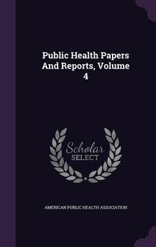 portada Public Health Papers And Reports, Volume 4 (en Inglés)
