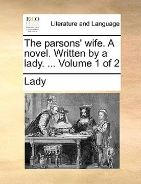 portada the parsons' wife. a novel. written by a lady. ... volume 1 of 2 (en Inglés)