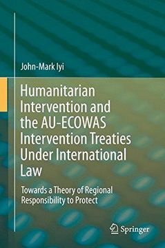 portada Humanitarian Intervention and the AU-ECOWAS Intervention Treaties Under International Law: Towards a Theory of Regional Responsibility to Protect