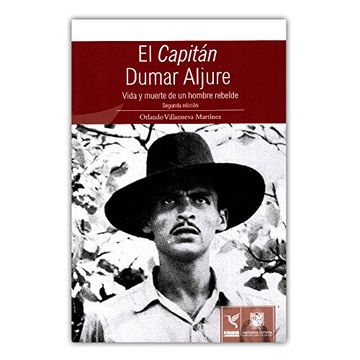 portada El Capitán Dumar Aljure. Vida y Muerte de un Hombre Rebelde 2ed - Orlando Villanueva Martínez - Libro Físico (in Spanish)