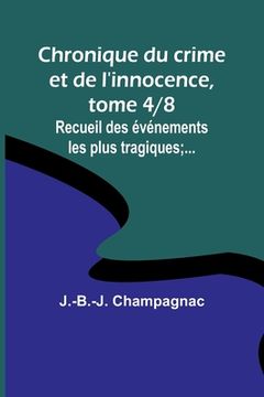 portada Chronique du crime et de l'innocence, tome 4/8; Recueil des événements les plus tragiques;... (in French)