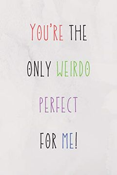 portada You're the Only Weirdo Perfect for me: Colourful and Hilarious Quote for Your Couple in Valentine's day (en Inglés)
