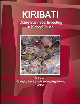 portada Kiribati: Doing Business, Investing in Kiribati Guide Volume 1 Strategic, Practical Information, Regulations, Contacts (World Business and Investment Library) (en Inglés)