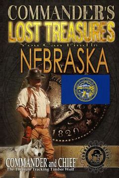 portada Commander's Lost Treasures You Can Find In Nebraska: Follow the Clues and Find Your Fortunes!