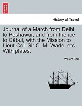 portada journal of a march from delhi to pesh wur, and from thence to c bul, with the mission to lieut-col. sir c. m. wade, etc. with plates. (en Inglés)