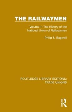 portada The Railwaymen: Volume 1: The History of the National Union of Railwaymen (Routledge Library Editions: Trade Unions) (en Inglés)
