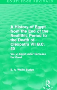 portada A History of Egypt From the end of the Neolithic Period to the Death of Cleopatra vii B. Cl 30 (Routledge Revivals): Vol. Vi Egypt Under Rameses the Great (en Inglés)