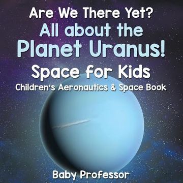 portada Are We There Yet? All About the Planet Uranus! Space for Kids - Children's Aeronautics & Space Book
