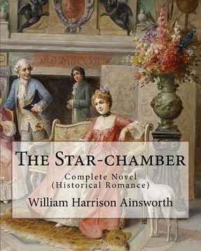 portada The Star-chamber By: William Harrison Ainsworth, illustrated By: Phiz (Hablot Knight Browne): Novel ( An Historical Romance ) Complete (in English)