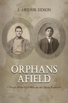 portada Orphans Afield: A Novel of the Civil War on the Texas Frontier (in English)