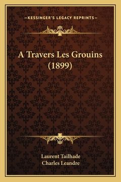 portada A Travers Les Grouins (1899) (en Francés)