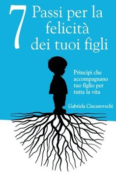 portada 7 Passi per la felicità dei tuoi figli: Principi che accompagnano tuo figlio per tutta la vita (Italian Edition)