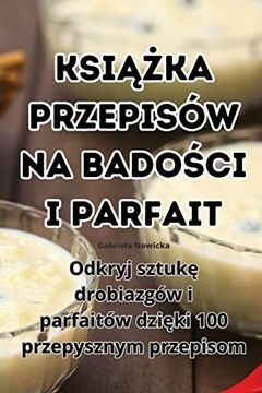 portada KsiĄŻka Przepisów Na BadoŚci I Parfait (en Polaco)