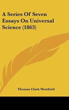 portada a series of seven essays on universal science (1863) (en Inglés)