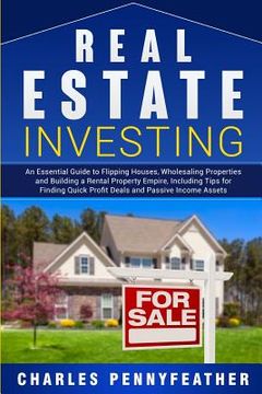 portada Real Estate Investing: An Essential Guide to Flipping Houses, Wholesaling Properties and Building a Rental Property Empire, Including Tips fo (in English)