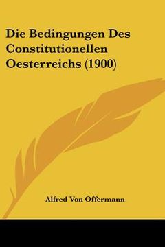 portada Die Bedingungen Des Constitutionellen Oesterreichs (1900) (en Alemán)