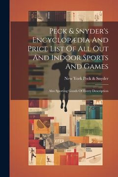 portada Peck & Snyder's Encyclopædia And Price List Of All Out And Indoor Sports And Games; Also Sporting Goods Of Every Description (en Inglés)