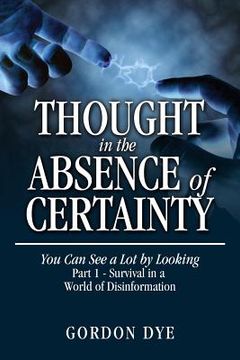 portada Thought in the Absence of Certainty: You Can See a Lot by Looking (en Inglés)