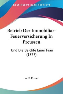 portada Betrieb Der Immobiliar-Feuerversicherung In Preussen: Und Die Beichte Einer Frau (1877) (en Alemán)