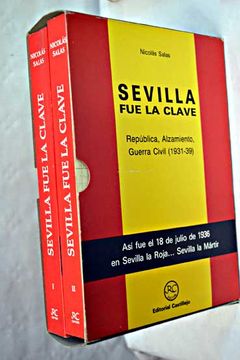 portada Sevilla fue la clave: república, alzamiento, guerra civil (1931-1939)
