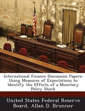 portada International Finance Discussion Papers: Using Measures of Expectations to Identify the Effects of a Monetary Policy Shock (en Inglés)