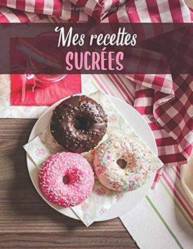 portada Mes Recettes Sucrées: Mon Carnet de Recette à Desserts | 100 Recettes de Gâteaux et Desserts à Remplir | Donuts Rose et Blanc (en Francés)