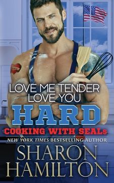 portada Love Me Tender, Love You Hard: Cooking With SEALs (en Inglés)