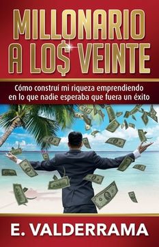 portada Millonario a los veinte: Cómo construí mi riqueza emprendiendo en lo que nadie esperaba que fuera un éxito