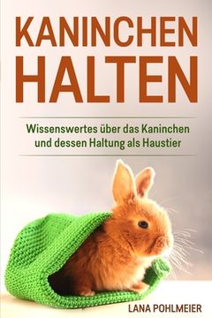 portada Kaninchen halten: Wissenswertes über das Kaninchen und dessen Haltung als Haustier (in German)
