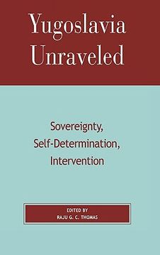 portada yugoslavia unraveled: sovereignty, self-determination, intervention (en Inglés)