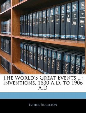 portada the world's great events ...: inventions, 1830 a.d. to 1906 a.d (en Inglés)