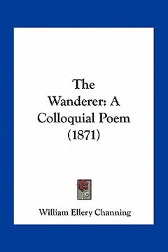 portada the wanderer: a colloquial poem (1871) (en Inglés)