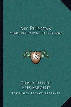 portada my prisons: memoirs of silvio pellico (1889) (en Inglés)