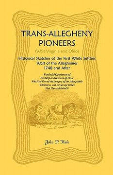 portada trans-allegheny pioneers (west virginia and ohio): historical sketches of the first white settlers west of the alleghenies, 1748 and after (en Inglés)