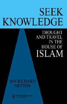 portada seek knowledge: thought and travel in the house of islam