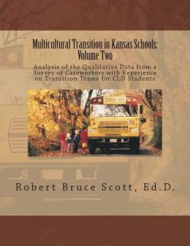 portada Multicultural Transition in Kansas Schools: Volume Two: Analysis of the Qualitative Data from a Survey of Caseworkers with Experience on Transition Te (en Inglés)