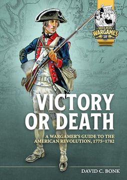 portada Victory or Death: A Wargamer's Guide to the American Revolution, 1775-1782 (Helion Wargames) (en Inglés)