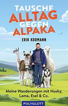 portada Tausche Alltag Gegen Alpaka: Meine Wanderungen mit Husky, Lama, Esel & co. (en Alemán)