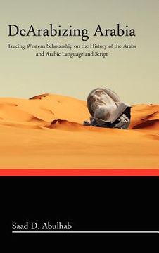 portada dearabizing arabia: tracing western scholarship on the history of the arabs and arabic language and script (en Inglés)