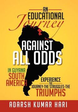 portada an educational journey against all odds in guyana south america: in guyana south america experience the journey-the struggles-the triumphs (en Inglés)
