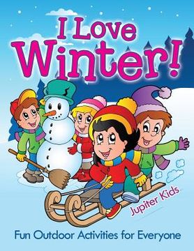 portada I Love Winter! - Fun Outdoor Activities for Everyone (en Inglés)