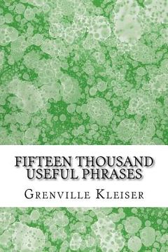 portada Fifteen Thousand Useful Phrases: (Grenville Kleiser Classics Collection) (en Inglés)