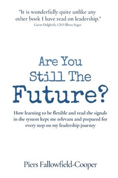 portada Are You Still The Future?: How learning to be flexible and read the signals in the system kept me relevant and prepared for every step on my lead (en Inglés)