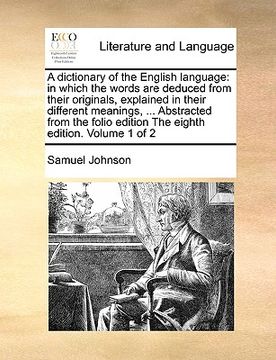 portada a   dictionary of the english language: in which the words are deduced from their originals, explained in their different meanings, ... abstracted fro