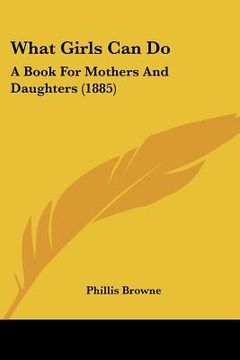 portada what girls can do: a book for mothers and daughters (1885) (in English)