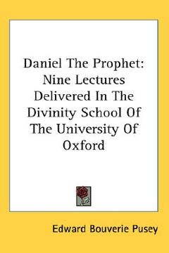 portada daniel the prophet: nine lectures delivered in the divinity school of the university of oxford (en Inglés)