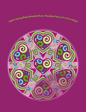 portada Adult Coloring Book: Beautiful Hearts Mandalas Patterns For Stress Relief (en Inglés)
